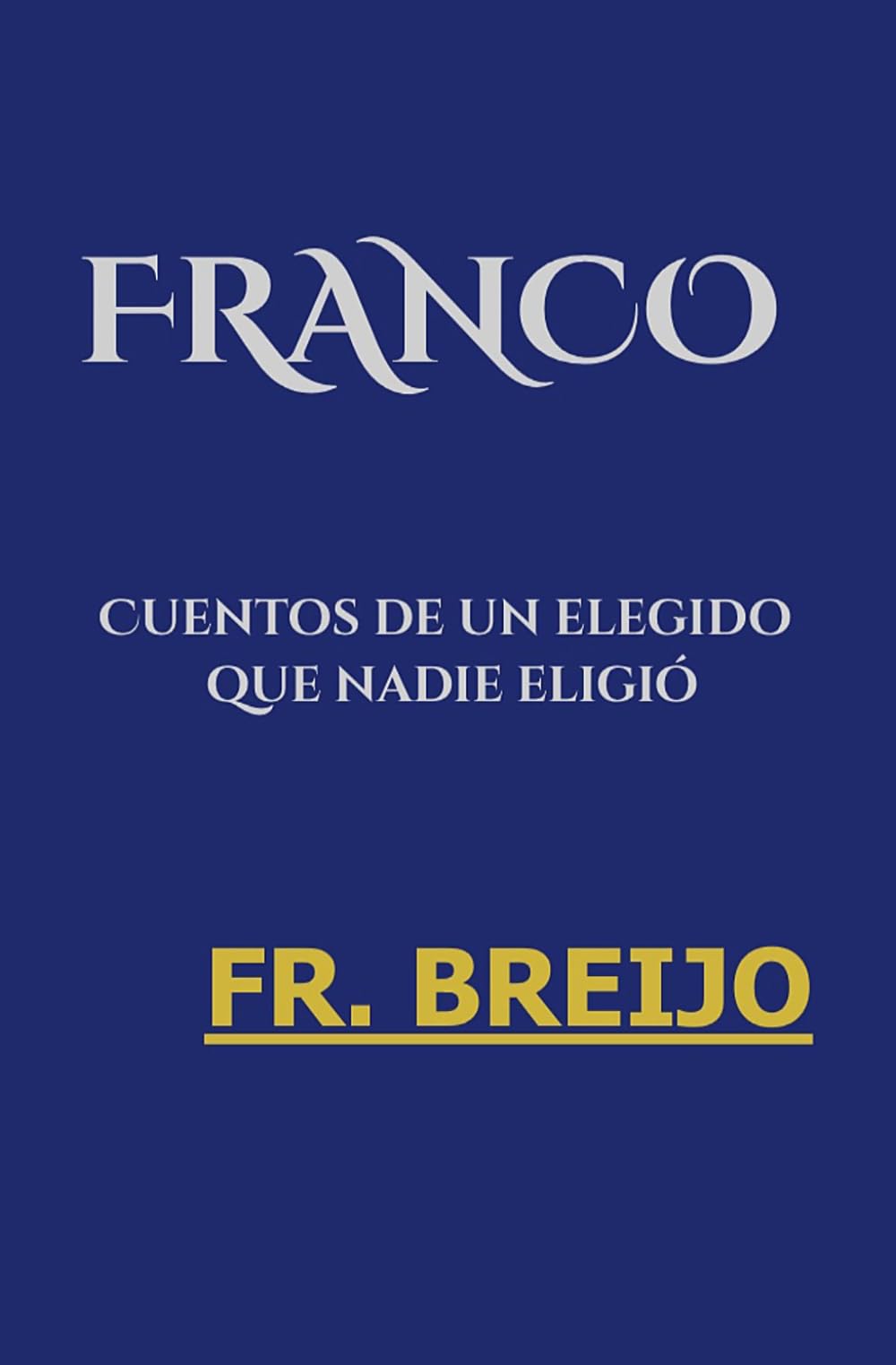 FRANCO.: Cuentos de un elegido que nadie eligió (DESMITIFICACIÓN DE ÍDOLOS)