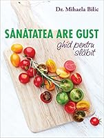 Sanatatea are gust - Dr Mihaela Bilic 6065888370 Book Cover