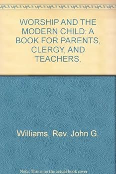 Hardcover Worship and the Modern Child: a book for parents, clergy, and teachers Book