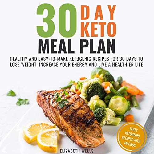 Amazon.Com: 30 Day Keto Meal Plan: Healthy And Easy-To-Make Ketogenic  Recipes For 30 Days To Lose Weight, Increase Your Energy And Live A  Healthier Life (Audible Audio Edition): Elizabeth Wells, Kayla Quinn,