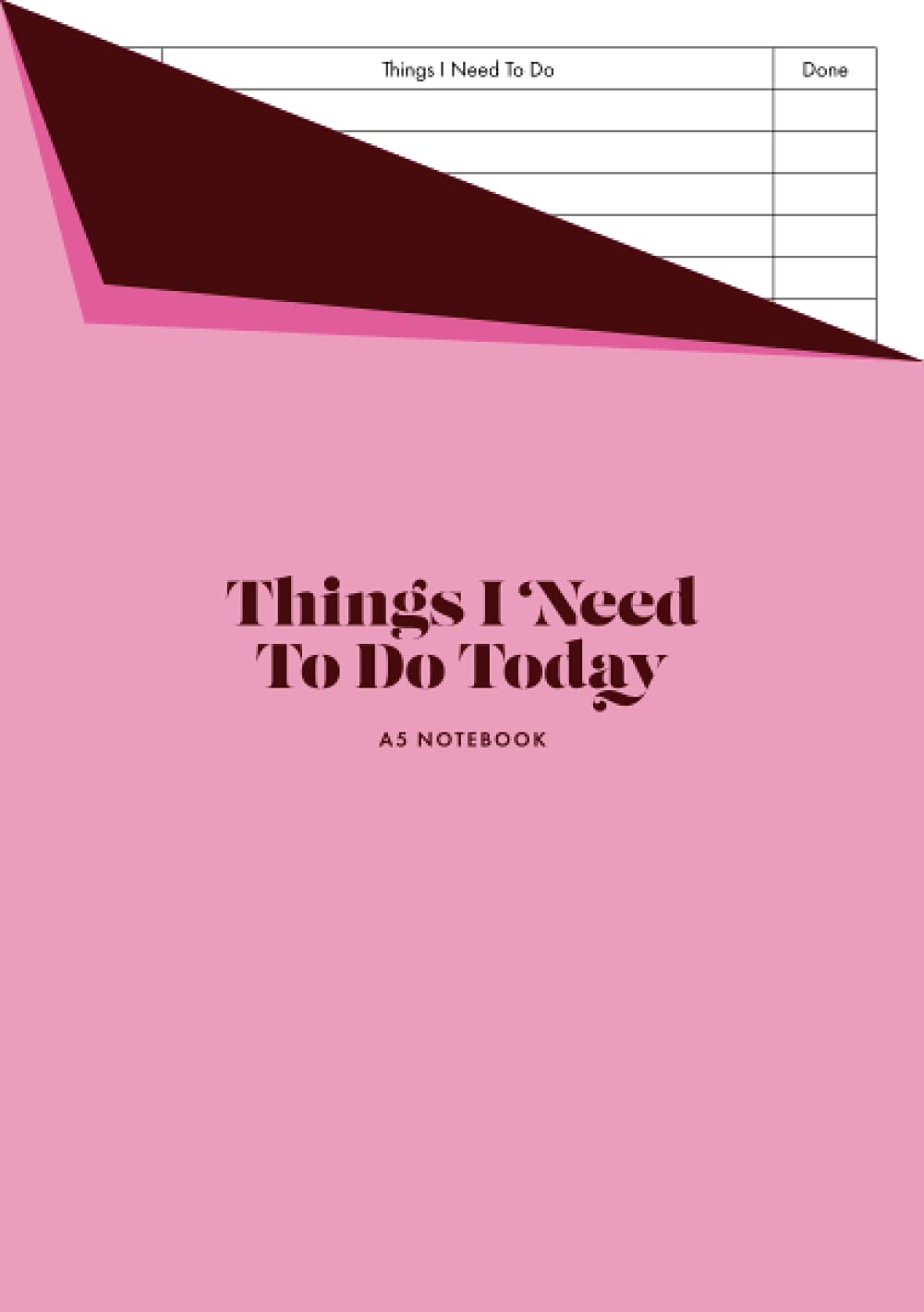 Things I Need To Do Today A5 Notebook: Simple Daily Planner / Checklist to List and Tick Tasks When Done | Pink Cover