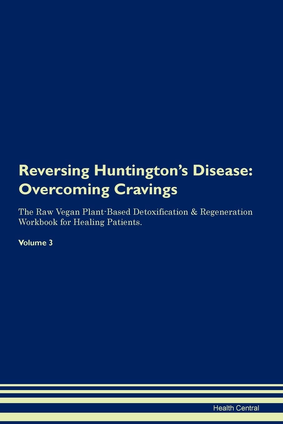 Reversing Huntington's Disease: Overcoming Cravings The Raw Vegan Plant-Based Detoxification & Regeneration Workbook for Healing Patients. Volume 3