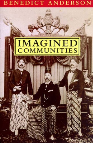 Imagined Communities: Reflections on the Origin and Spread of Nationalism Imagined Communities: Reflections on the Origin and Spread of Nationalism