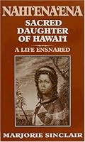 Nahi'Ena'Ena: Sacred Daughter of Hawai'I. 1566470803 Book Cover