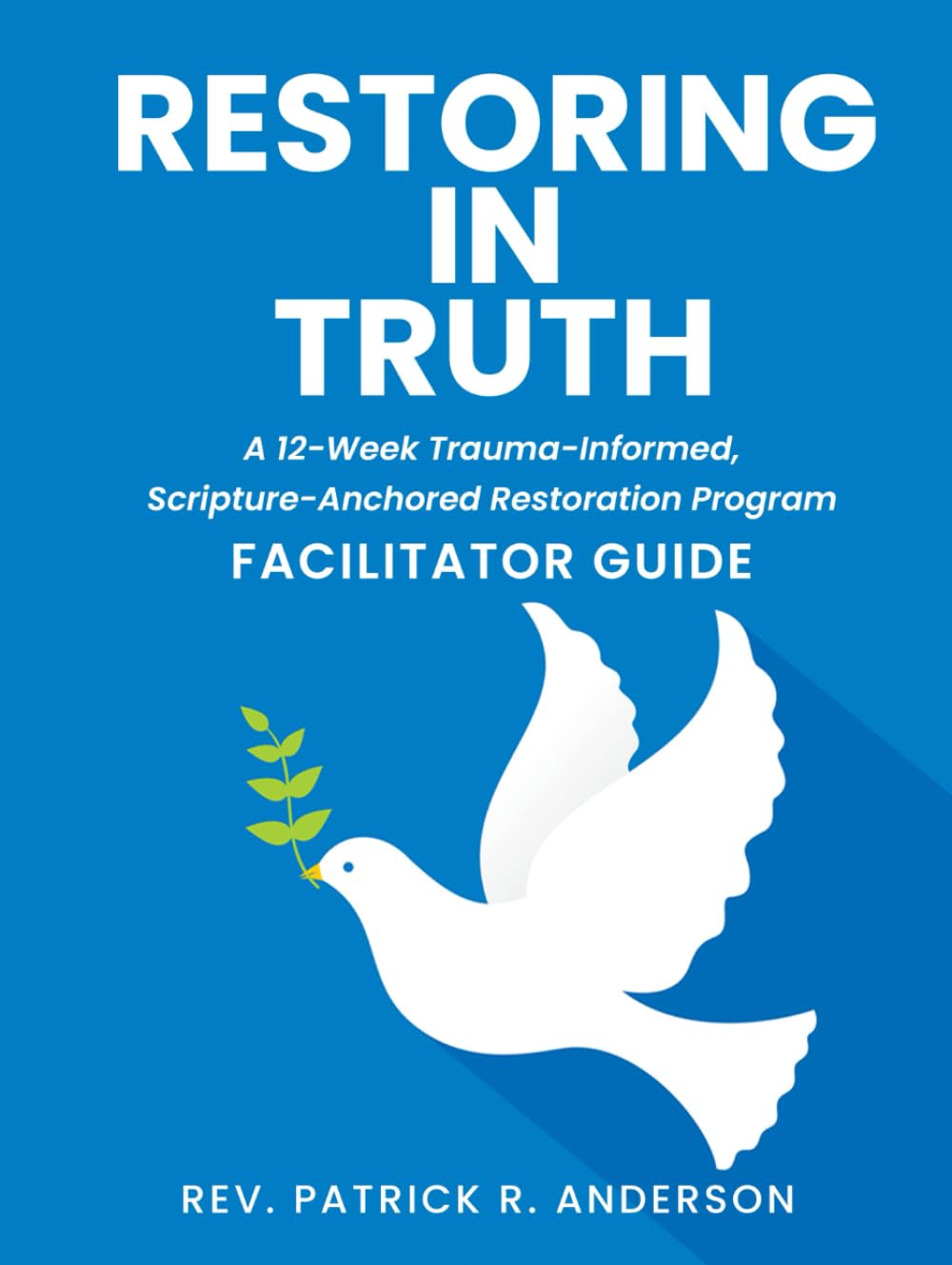 Restoring in Truth: Betrayed Wife Recovery: A 12-Week Trauma-Informed, Scripture - Anchored Restoration Program