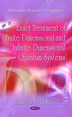 Exact Treatment of Finite-Dimensional and Infinite-Dimensional Quantum Systems (Mathematics Research Developments)