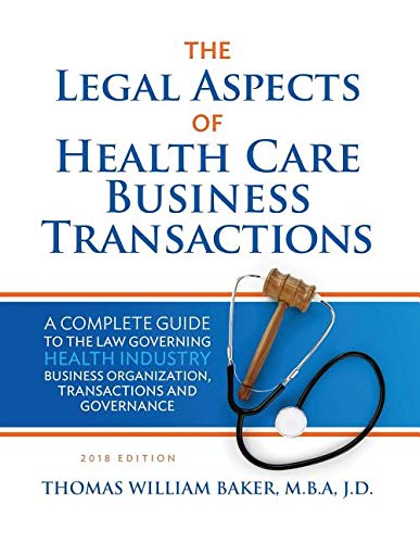 The Legal Aspects of Health Care Business Transactions: A Complete Guide to the