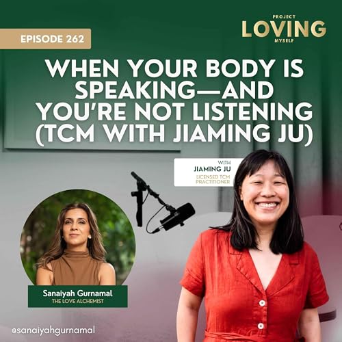 262: When Your Body Is Speaking&mdash;and You&rsquo;re Not Listening (TCM with Jiaming Ju)