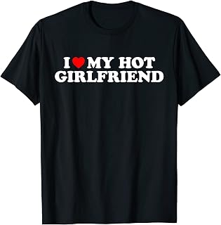 I Love My Hot Girlfriend Shirt I Heart My Hot Girlfriend Unisex T-Shirt Men Women Gift for dad mom Son Daughter