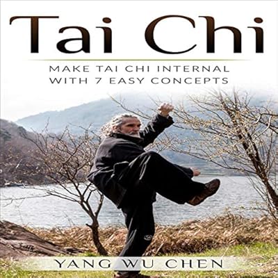 Tai Chi: Make Tai Chi Internal with 7 Easy Concepts