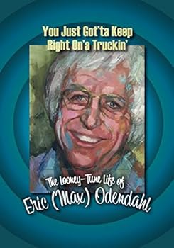 Paperback You Just Got’ta Keep Right On’a Truckin’: A memoir by Eric (Max) Odendahl Book