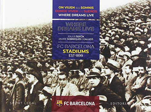 FC Barcelona Stadiums. 1899-2019. Donde viven los sue�os: 6 (Deportes)