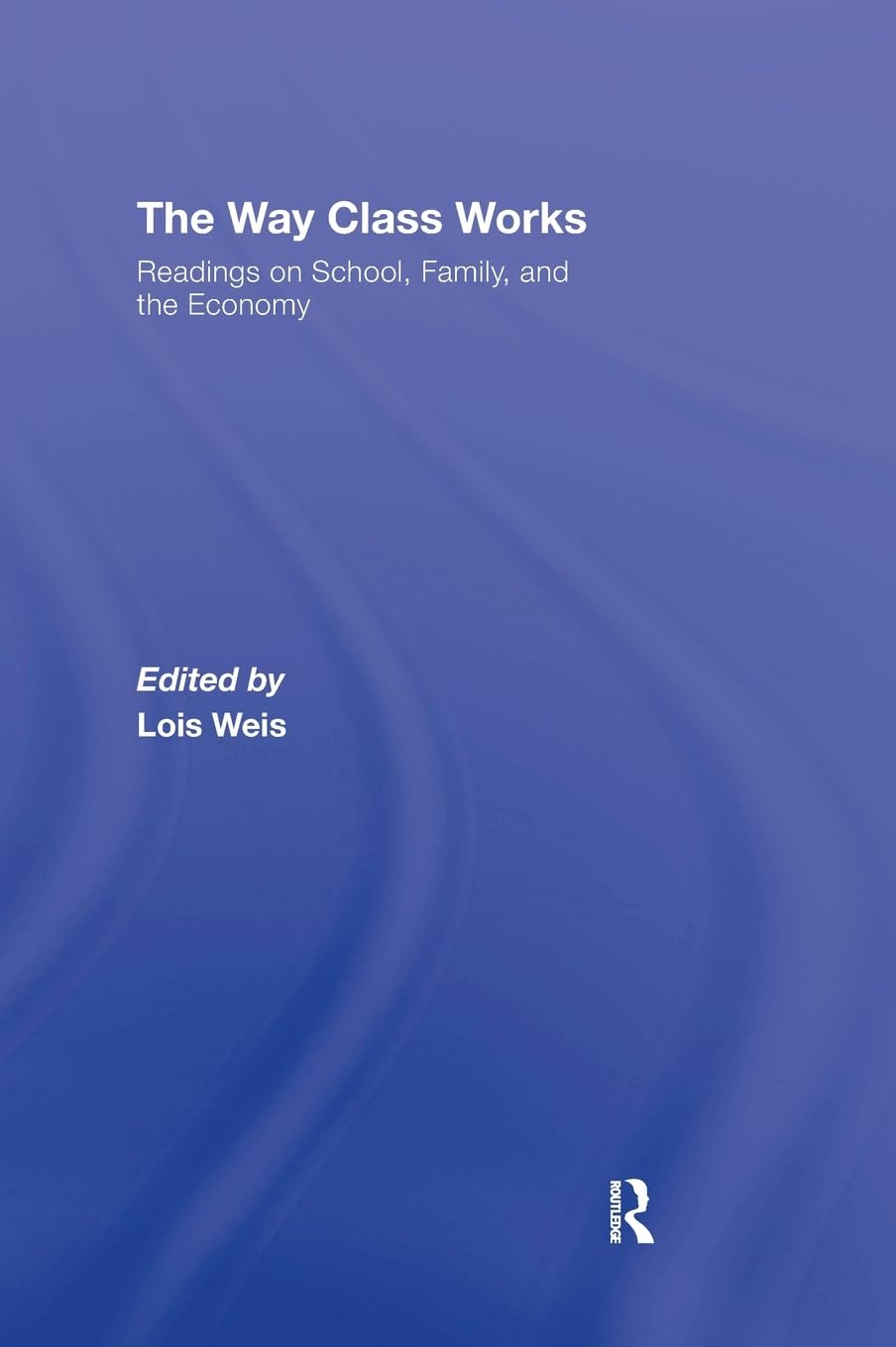 The Way Class Works: Readings on School, Family, and the Economy