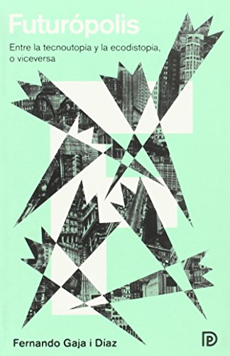 Futurópolis: Entre la tecnoutopía y la ecodistopía,  o viceversa (MODELOS PARA ARMAR)