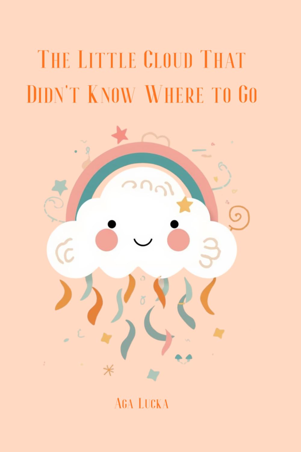 The Little Cloud That Didn’t Know Where to Go: A Children’s Story About Emotions and Self-Acceptance – A Soothing Bedtime Book for Kids Ages 3–7 About Adventure, Friendship, and Imagination