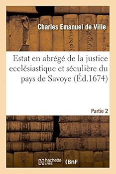 Paperback Estat En Abrégé de la Justice Ecclésiastique Et Séculière Du Pays de Savoye, Partie 1 [French] Book