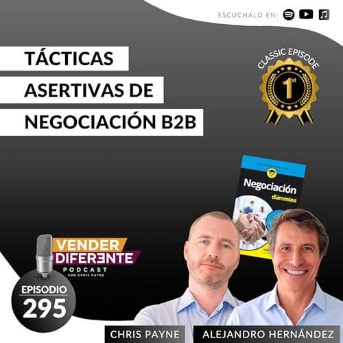 T&aacute;cticas asertivas de negociaci&oacute;n B2B con Alejandro Hern&aacute;ndez y Chris Payne (Episodio 295)