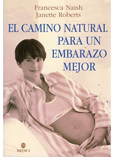 EL CAMINO NATURAL PARA UN EMBARAZO MEJOR EL CAMINO NATURAL PARA UN EMBARAZO MEJOR