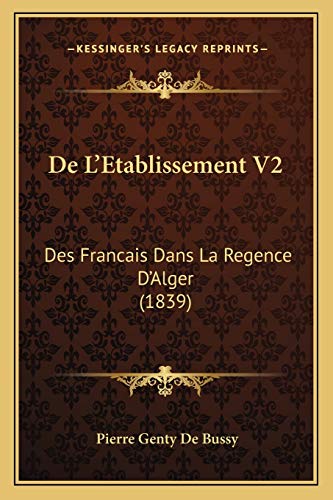 De L'Etablissement V2: Des Francais Dans La Regence D'Alger (1839) (French Edition)