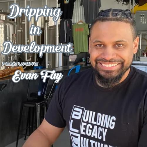 Dripping in Development featuring Evan Fay