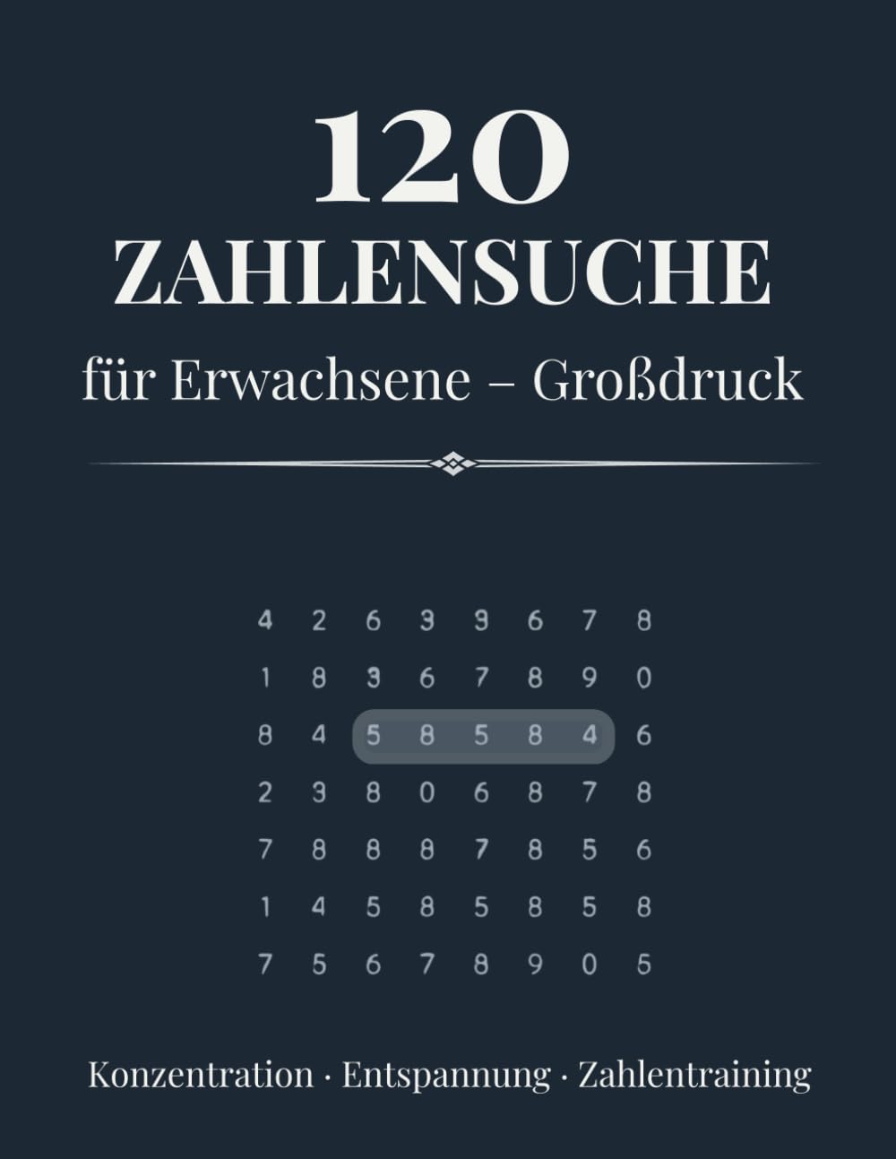 120 Zahlensuche für Erwachsene – Großdruck: Konzentration · Entspannung · Zahlentraining (Zahlensuche im Großdruck für Erwachsene)