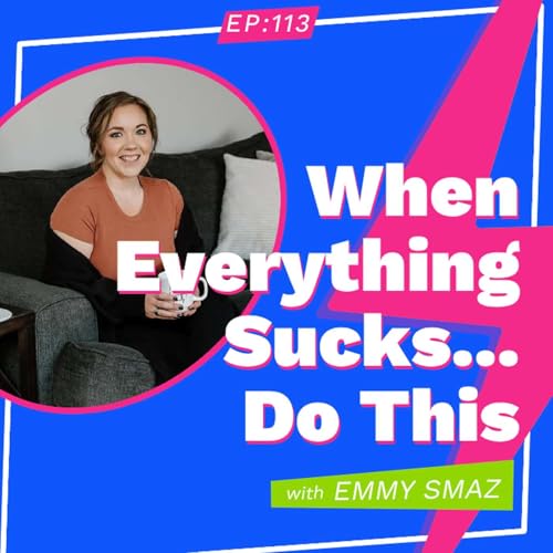 When Everything Sucks...Do This: with Emmy Smaz Podcast Por arte de portada