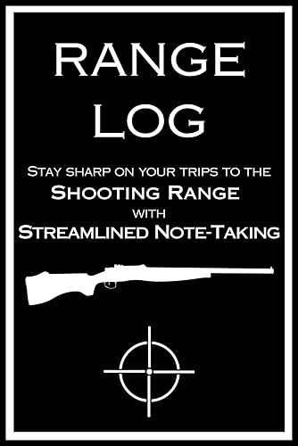 Range Log: Stay Sharp on Your Trips to the Shooting Range with Streamlined Note-Taking Log Book: Notebook, Journal, Log for keeping track of your ... and family who enjoy hunting and shooting
