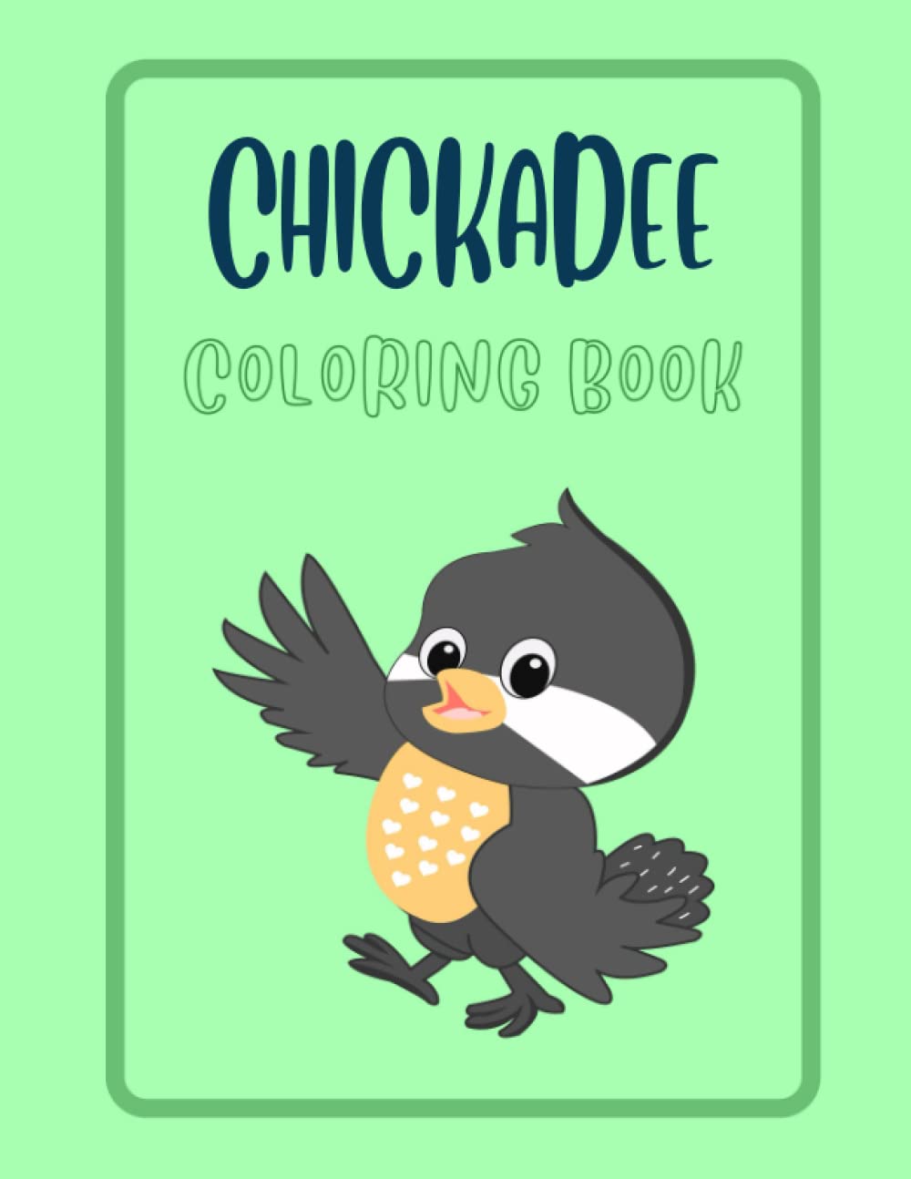 Chickadee Coloring Book: Many Stunning Pictures Are Waiting For You To Enjoy And Make Them More Colorful And Unique with High Quality Images For Kids And Adults of Beautiful Design