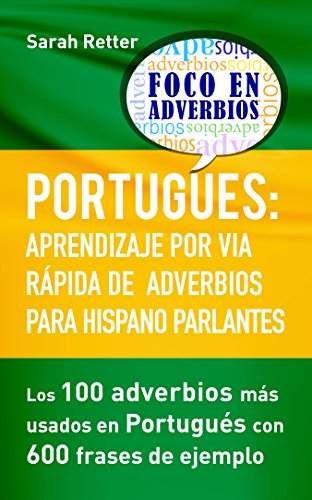 PORTUGUÉS: APRENDIZAJE POR VÍA RÁPIDA DE ADVERBIOS PARA HISPANO PARLANTES: Los 100 adverbios mas usa