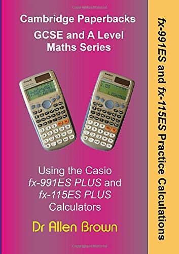 fx-991ES and fx-115ES Practice Calculations: Using the Casio fx-991ES Plus and fx-115ES Plus Calculators