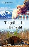 Together in the Wild (Alaska Adventure Romance Book 4)