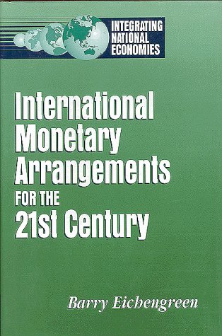 International Monetary Arrangements for the 21st Century (Integrating National Economies : Promise and Pitfalls)
