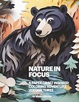 Nature In Focus: A Paper Craft Inspired Coloring Adventure, Volume Three B0DX73HCTZ Book Cover