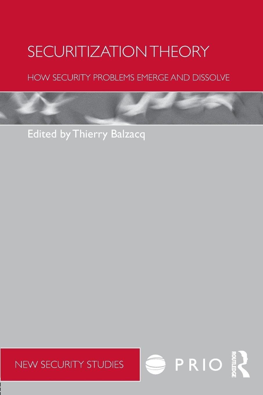 Securitization Theory: How Security Problems Emerge and Dissolve (PRIO New Security Studies)
