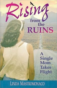 Paperback Rising From The Ruins: A Single Mom Takes Flight Book