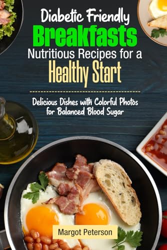 Diabetic-Friendly Breakfasts Nutritious Recipes for a Healthy Start: Delicious Dishes