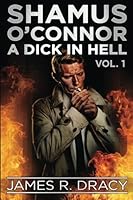 SHAMUS O'CONNOR: A Dick in Hell (Volume 1) 1492830712 Book Cover