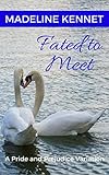 Fated to Meet: A Pride and Prejudice Variation
