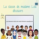 La classe de Madame Lola découvre : Les femmes noires de notre histoire canadienne