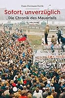 Sofort, unverzüglich: Die Chronik des Mauerfalls 3962890602 Book Cover