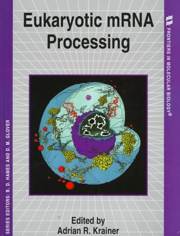 Eukaryotic mRNA Processing (Frontiers in Molecular Biology): Krainer ...