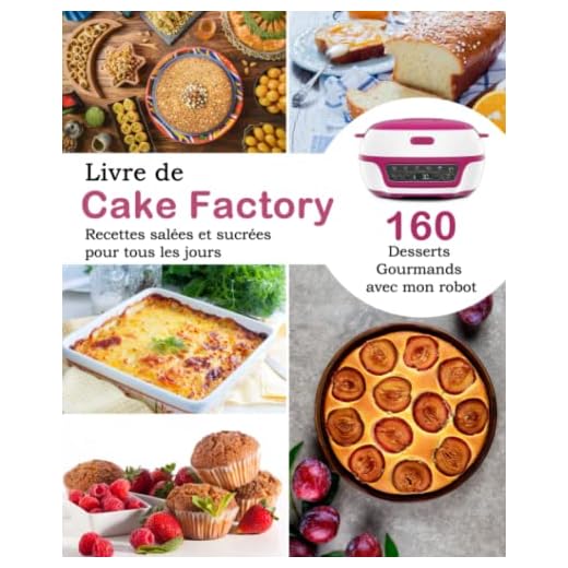 Livre de Cake Factory: 160 desserts gourmands avec mon robot Recettes salées et sucrées pour tous les jours