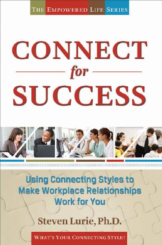 Connect For Success: Using Connecting Styles To Make Workplace Relationships Work For You (The Empowered Life Series Book 1)