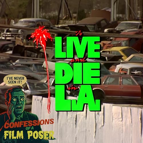 To Live And Die In L.A. (1985): First-Time Watch