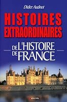 Histoires extraordinaires de l'Histoire de France 2733909312 Book Cover