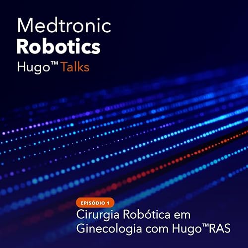 Hugotalks #1 | Cirurgia Rob&oacute;tica em Ginecologia com Hugo&trade;RAS