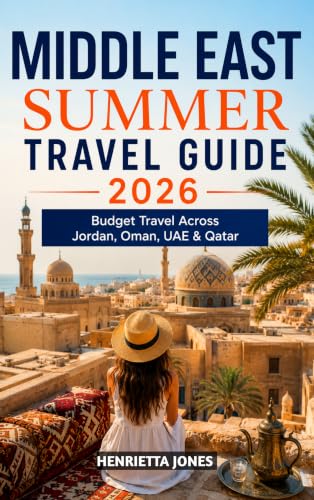 Middle East Summer Travel Guide 2026: Budget Travel Across Jordan, Oman, UAE & Qatar (2026 Travel Books, Vacation and Tour Guides Book 53)
