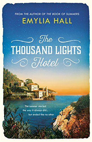 The Thousand Lights Hotel: Escape to Italy in this gorgeous summer read by [Emylia Hall]