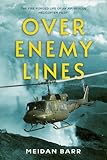 Over Enemy Lines: The Fire-Forged Life of an Air-Rescue Helicopter Pilot