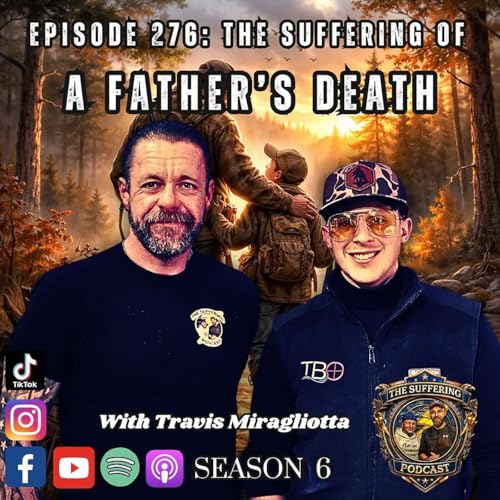 Episode 276: The Suffering of A Father's Death with Travis Miragliotta